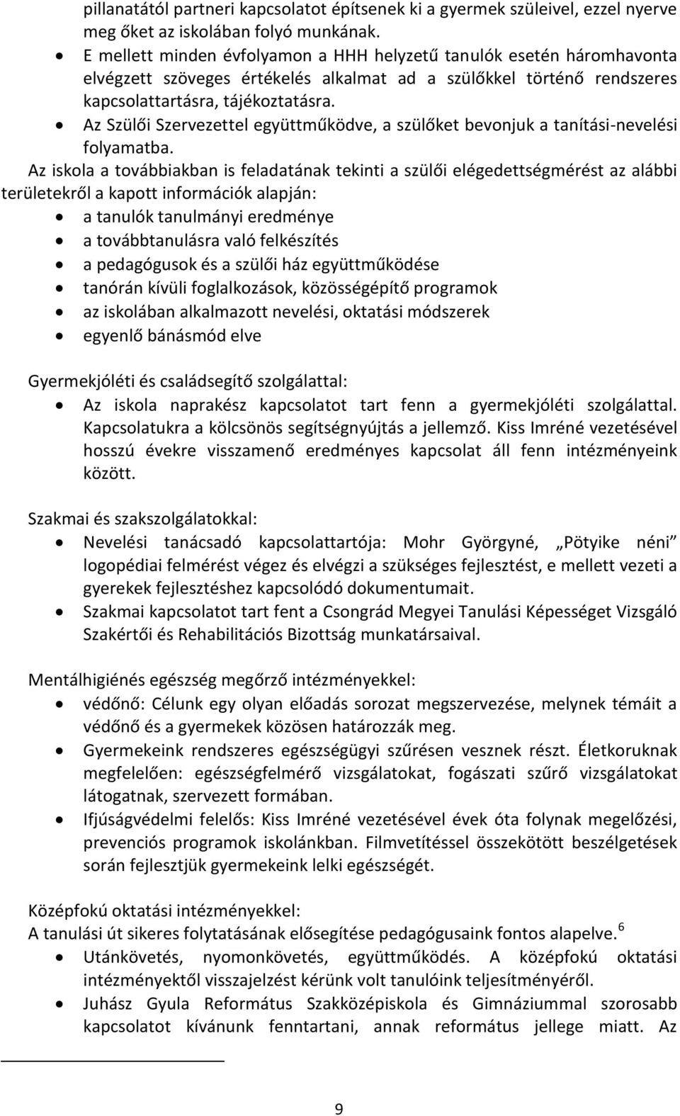 Az Szülői Szervezettel együttműködve, a szülőket bevonjuk a tanítási-nevelési folyamatba.