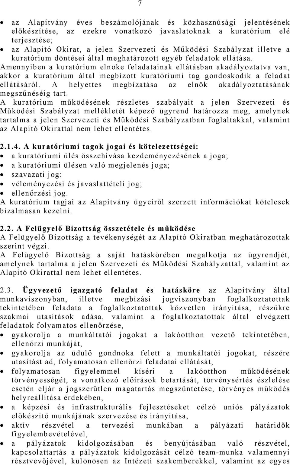 Amennyiben a kuratórium elnöke feladatainak ellátásban akadályoztatva van, akkor a kuratórium által megbízott kuratóriumi tag gondoskodik a feladat ellátásáról.