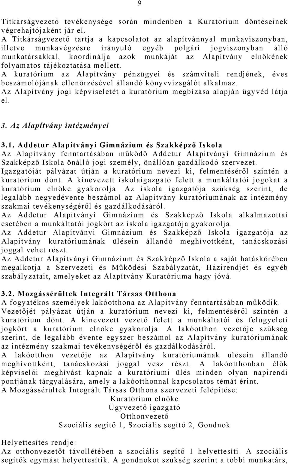 elnökének folyamatos tájékoztatása mellett. A kuratórium az Alapítvány pénzügyei és számviteli rendjének, éves beszámolójának ellenőrzésével állandó könyvvizsgálót alkalmaz.