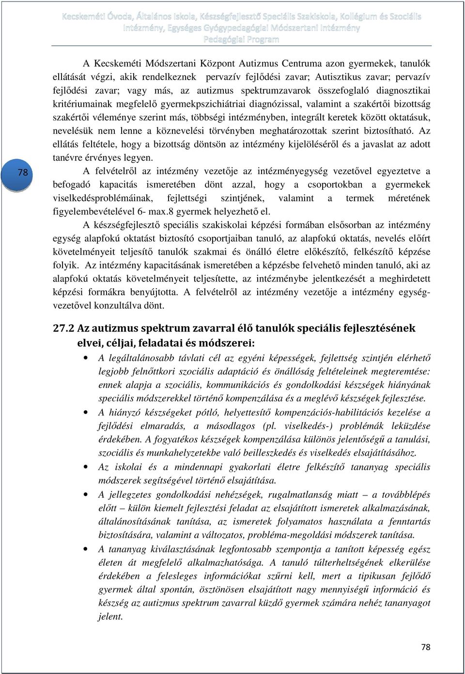 integrált keretek között oktatásuk, nevelésük nem lenne a köznevelési törvényben meghatározottak szerint biztosítható.