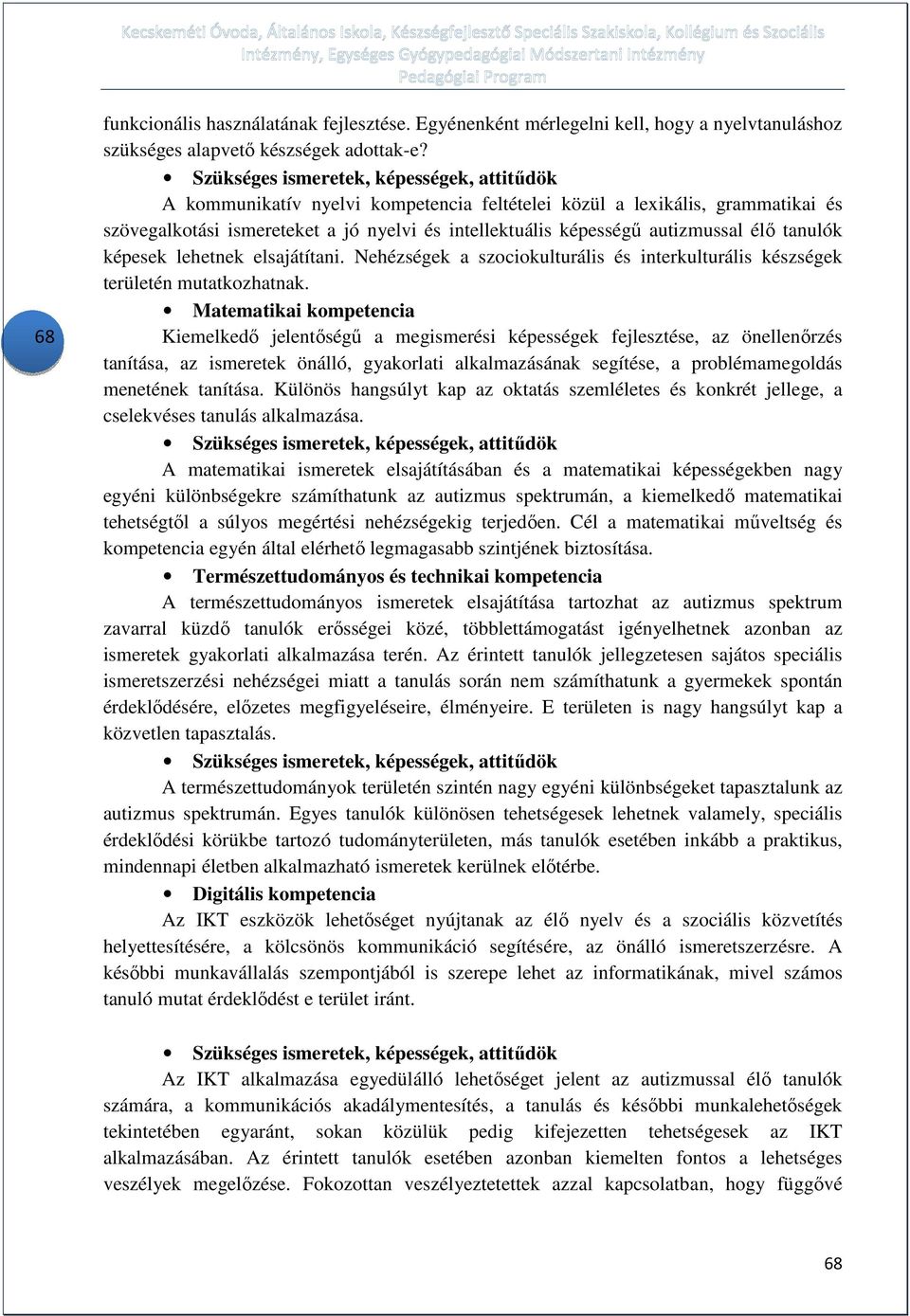 autizmussal élő tanulók képesek lehetnek elsajátítani. Nehézségek a szociokulturális és interkulturális készségek területén mutatkozhatnak.