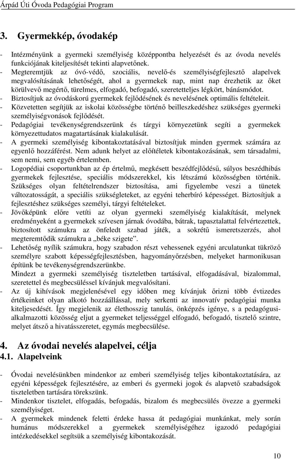 befogadó, szeretetteljes légkört, bánásmódot. - Biztosítjuk az óvodáskorú gyermekek fejlődésének és nevelésének optimális feltételeit.