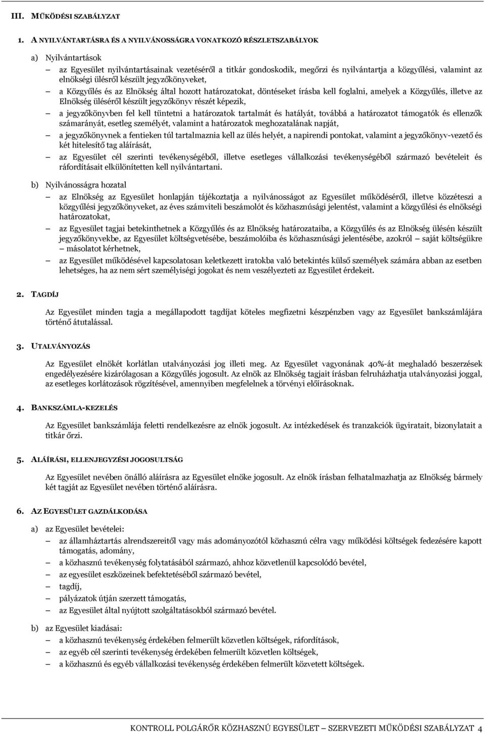 az elnökségi ülésről készült jegyzőkönyveket, a Közgyűlés és az Elnökség által hozott határozatokat, döntéseket írásba kell foglalni, amelyek a Közgyűlés, illetve az Elnökség üléséről készült