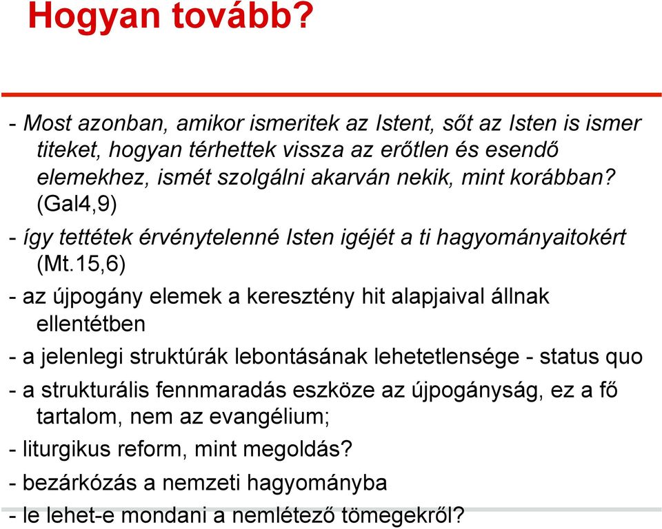 akarván nekik, mint korábban? (Gal4,9) - így tettétek érvénytelenné Isten igéjét a ti hagyományaitokért (Mt.