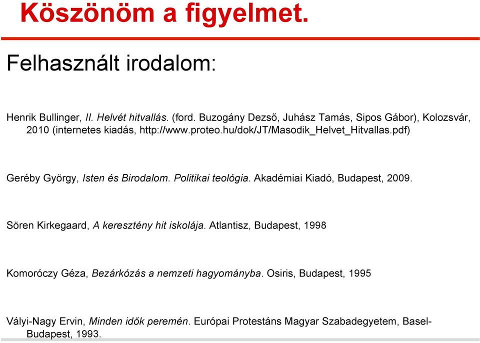 pdf) Geréby György, Isten és Birodalom. Politikai teológia. Akadémiai Kiadó, Budapest, 2009. Sören Kirkegaard, A keresztény hit iskolája.