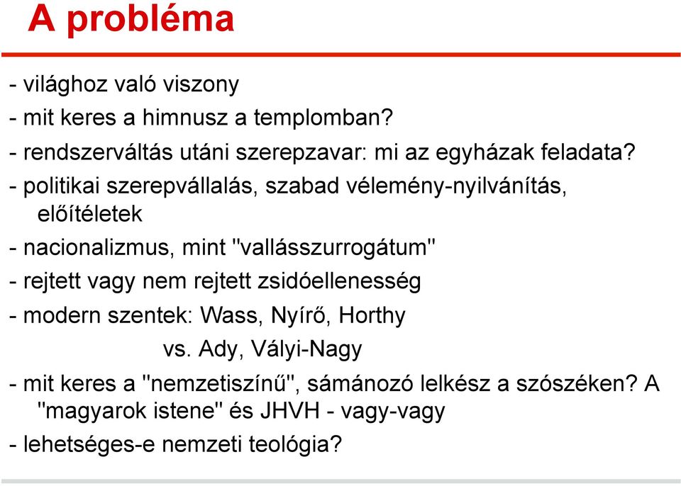 - politikai szerepvállalás, szabad vélemény-nyilvánítás, előítéletek - nacionalizmus, mint "vallásszurrogátum" -