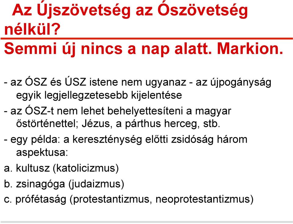 lehet behelyettesíteni a magyar őstörténettel; Jézus, a párthus herceg, stb.