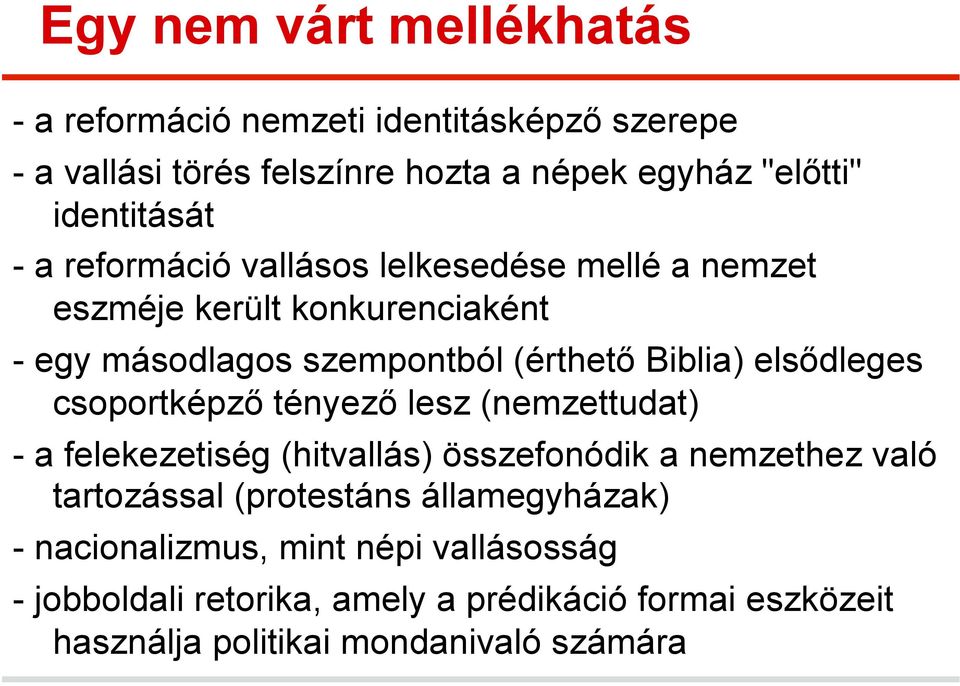 Biblia) elsődleges csoportképző tényező lesz (nemzettudat) - a felekezetiség (hitvallás) összefonódik a nemzethez való tartozással