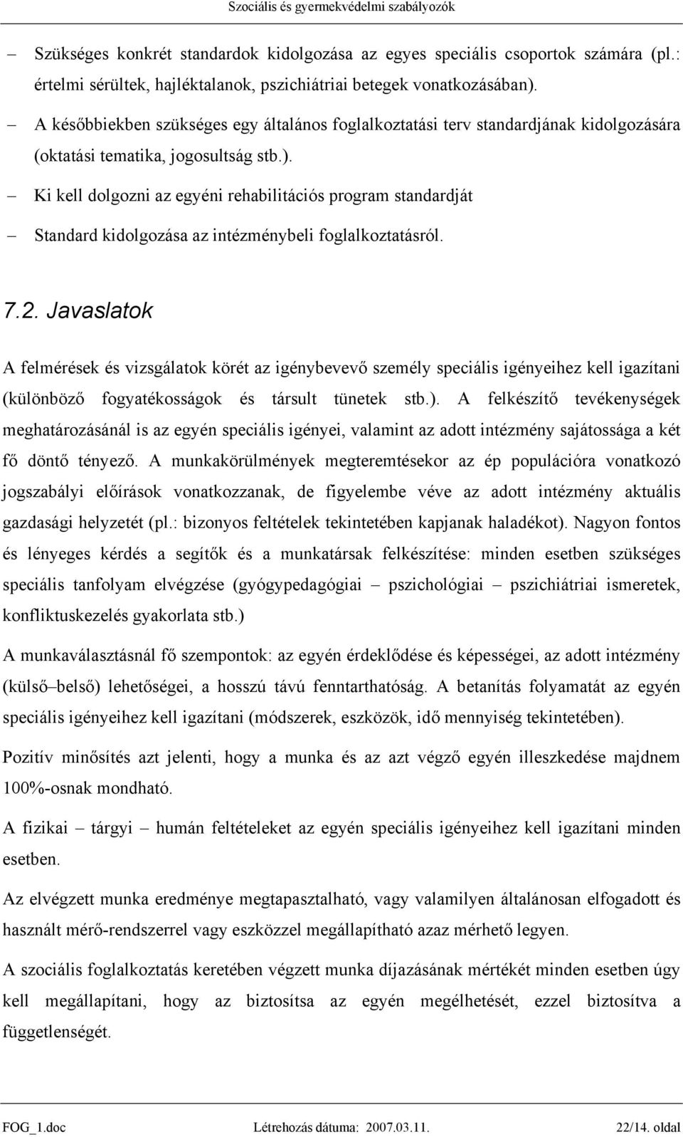 Ki kell dolgozni az egyéni rehabilitációs program standardját Standard kidolgozása az intézménybeli foglalkoztatásról. 7.2.