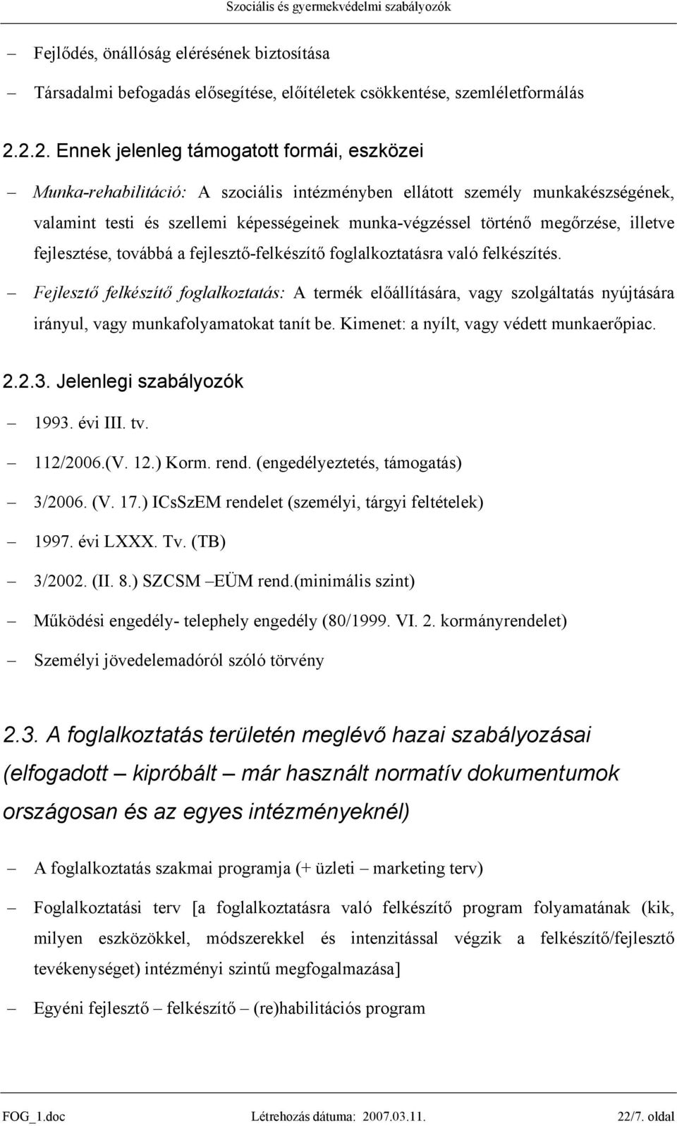 megőrzése, illetve fejlesztése, továbbá a fejlesztő-felkészítő foglalkoztatásra való felkészítés.