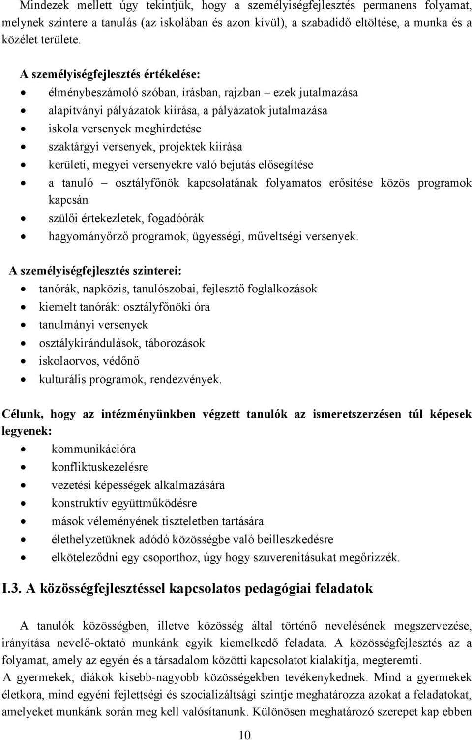 versenyek, projektek kiírása kerületi, megyei versenyekre való bejutás elősegítése a tanuló osztályfőnök kapcsolatának folyamatos erősítése közös programok kapcsán szülői értekezletek, fogadóórák