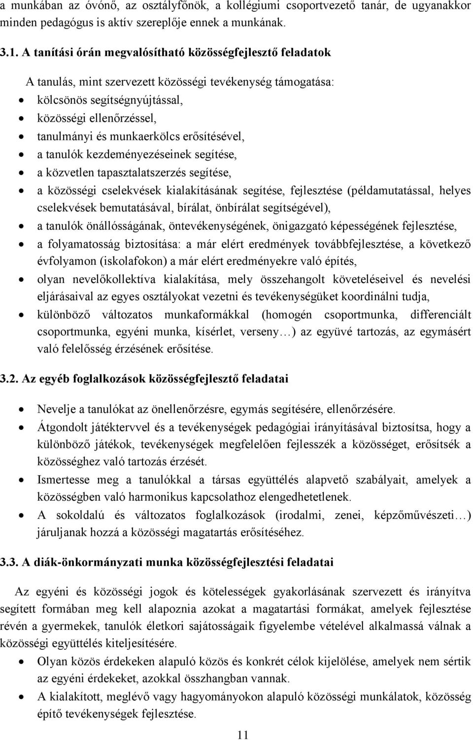 munkaerkölcs erősítésével, a tanulók kezdeményezéseinek segítése, a közvetlen tapasztalatszerzés segítése, a közösségi cselekvések kialakításának segítése, fejlesztése (példamutatással, helyes