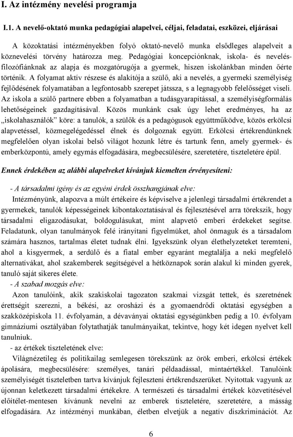 Pedagógiai koncepciónknak, iskola- és nevelésfilozófiánknak az alapja és mozgatórugója a gyermek, hiszen iskolánkban minden őérte történik.