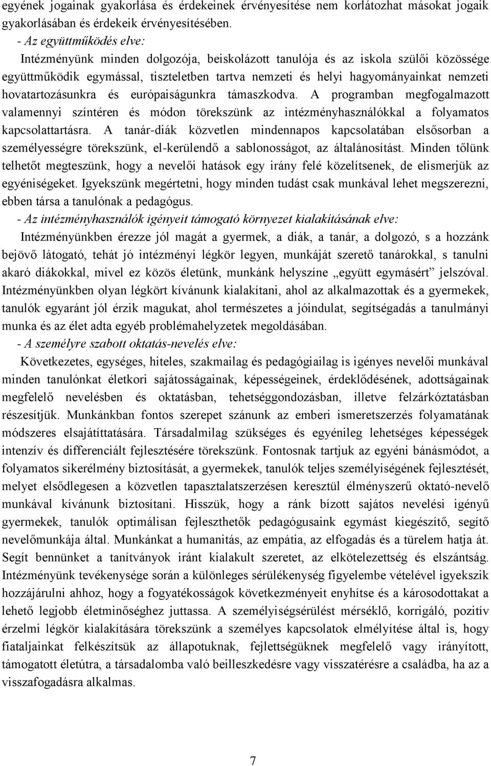 hovatartozásunkra és európaiságunkra támaszkodva. A programban megfogalmazott valamennyi színtéren és módon törekszünk az intézményhasználókkal a folyamatos kapcsolattartásra.