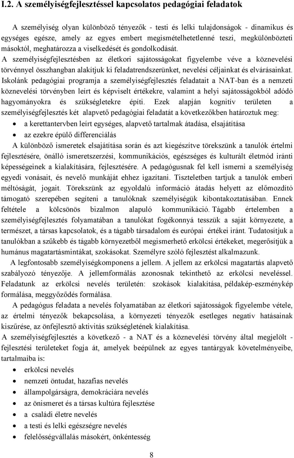 A személyiségfejlesztésben az életkori sajátosságokat figyelembe véve a köznevelési törvénnyel összhangban alakítjuk ki feladatrendszerünket, nevelési céljainkat és elvárásainkat.