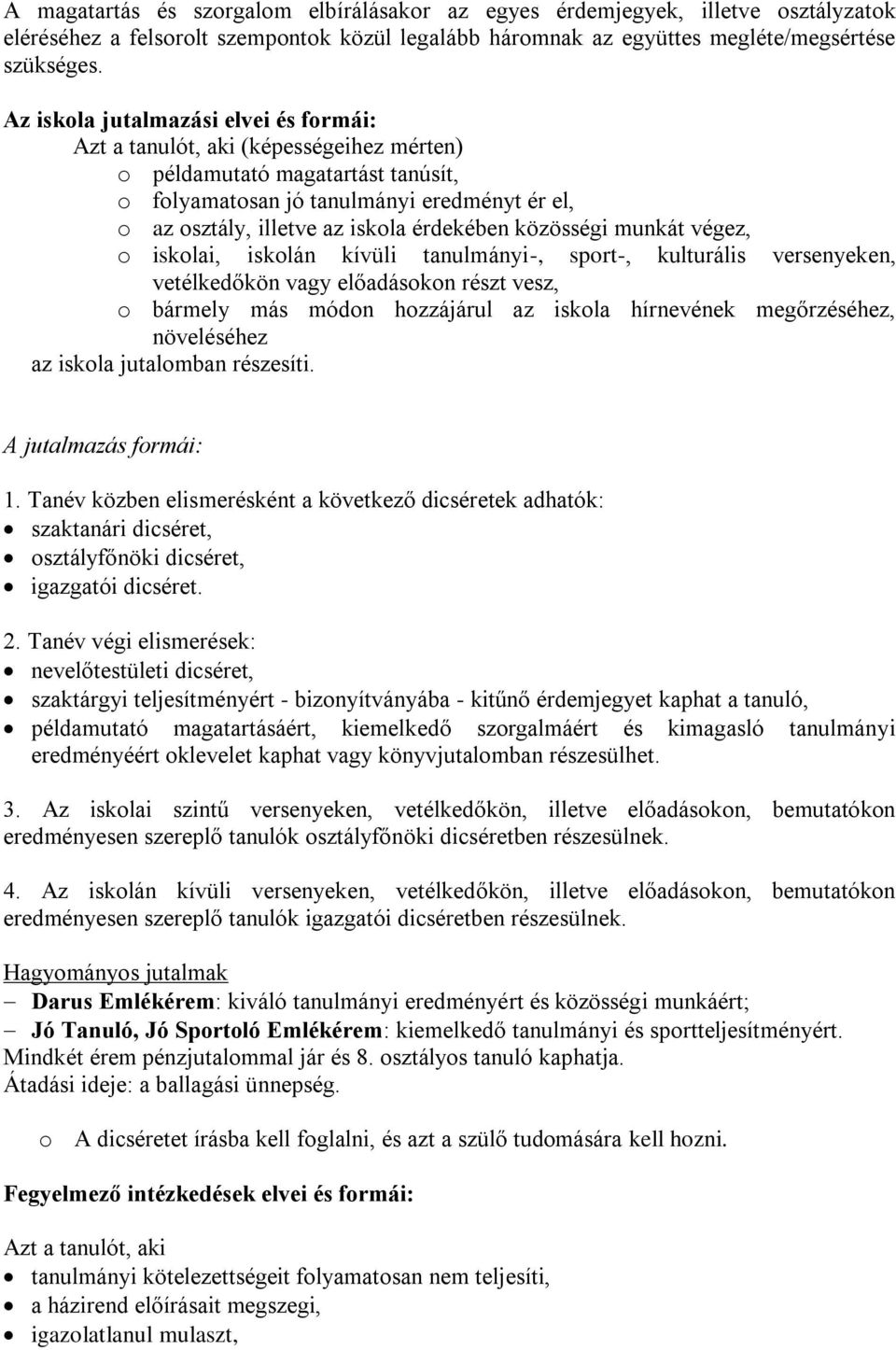 érdekében közösségi munkát végez, o iskolai, iskolán kívüli tanulmányi-, sport-, kulturális versenyeken, vetélkedőkön vagy előadásokon részt vesz, o bármely más módon hozzájárul az iskola hírnevének