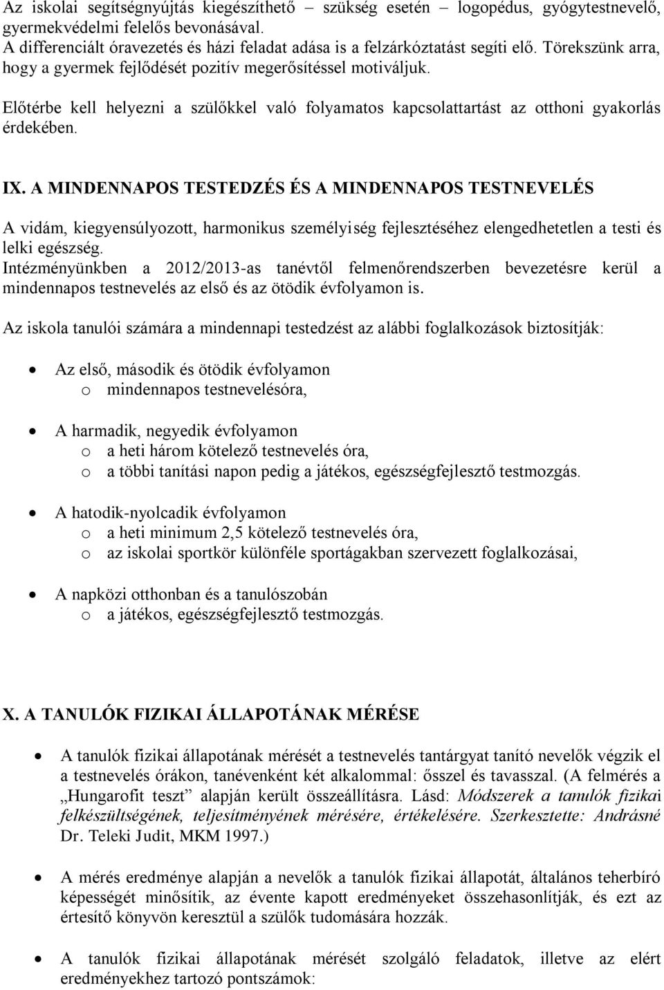 Előtérbe kell helyezni a szülőkkel való folyamatos kapcsolattartást az otthoni gyakorlás érdekében. IX.