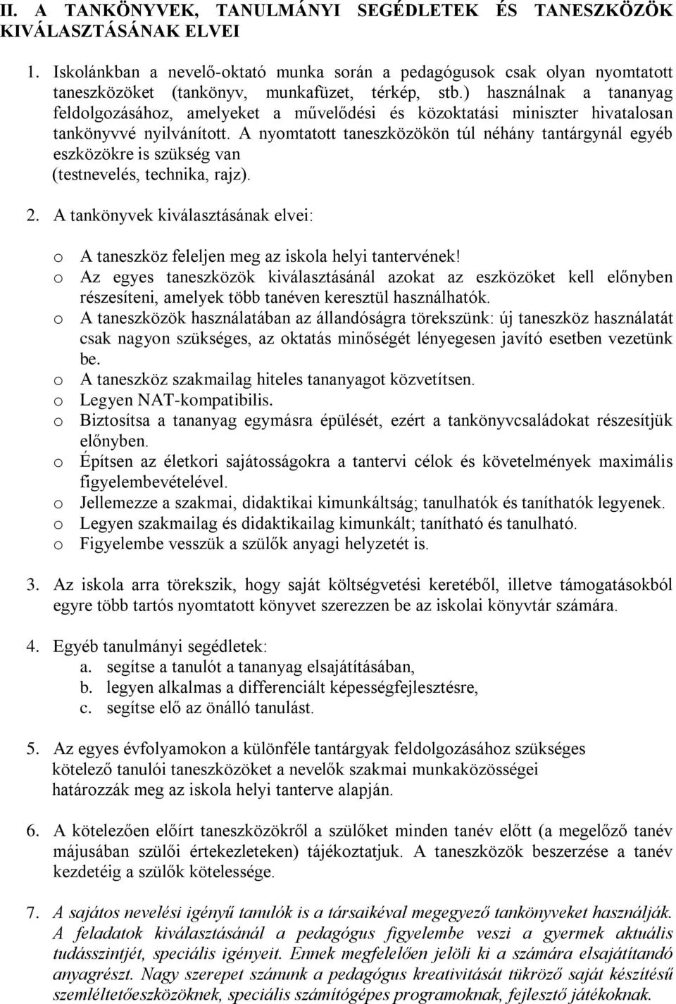 ) használnak a tananyag feldolgozásához, amelyeket a művelődési és közoktatási miniszter hivatalosan tankönyvvé nyilvánított.