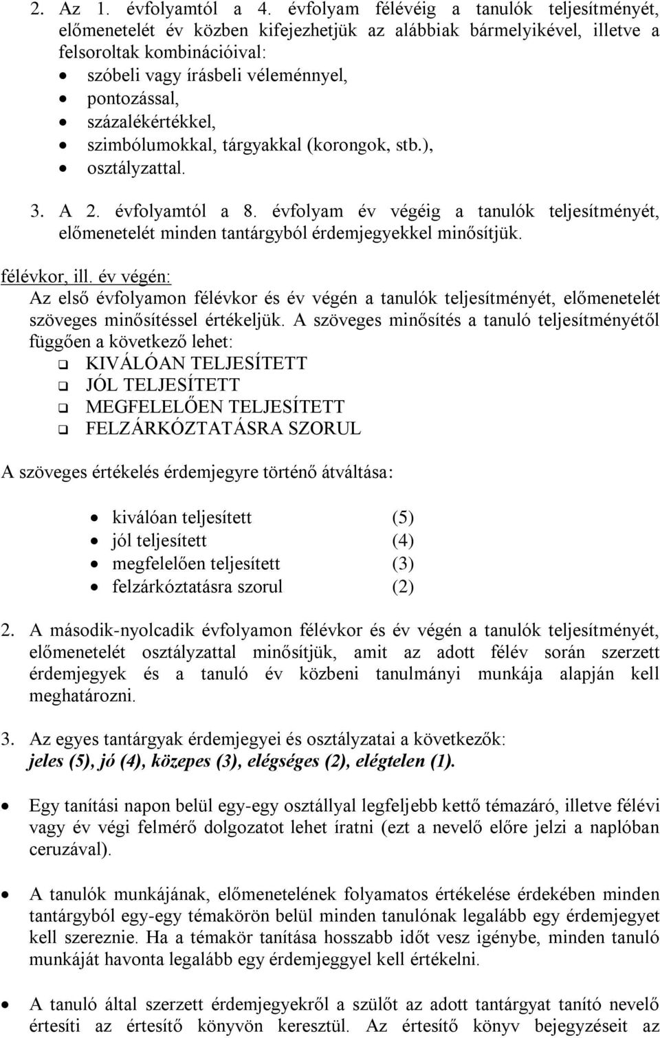 százalékértékkel, szimbólumokkal, tárgyakkal (korongok, stb.), osztályzattal. 3. A 2. évfolyamtól a 8.