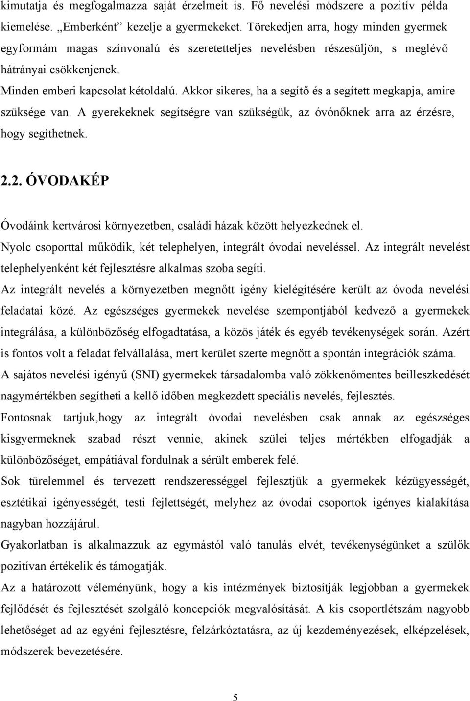 Akkor sikeres, ha a segítő és a segített megkapja, amire szüksége van. A gyerekeknek segítségre van szükségük, az óvónőknek arra az érzésre, hogy segíthetnek. 2.