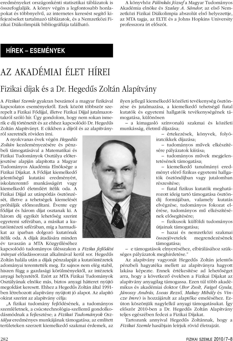 A könyvhöz Pálinkás József a Magyar Tudományos Akadémia elnöke és Szalay A.