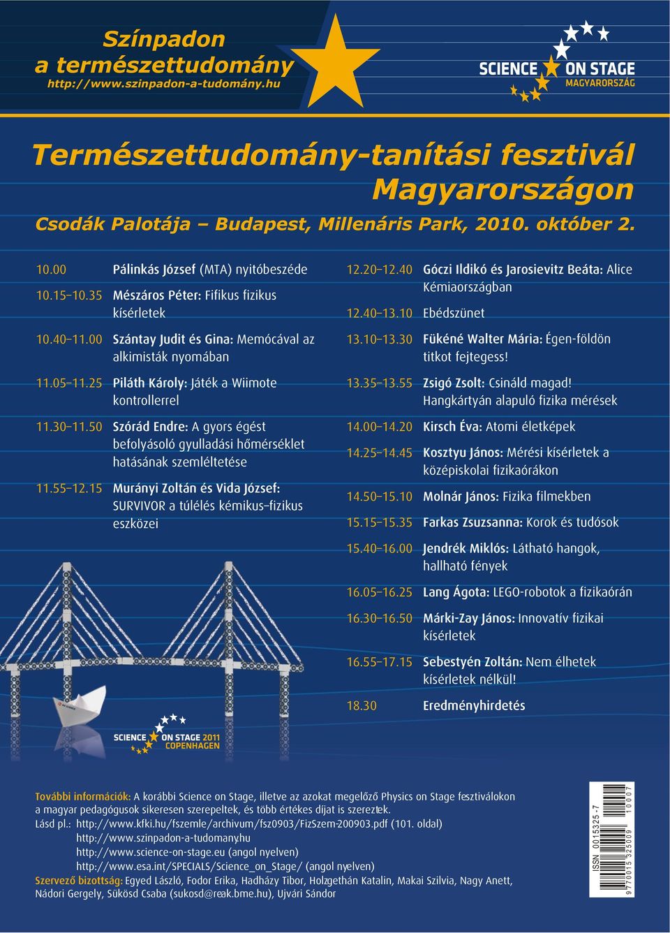 00 Szántay Judit és Gina: Memócával az alkimisták nyomában 13.10 13.30 Fükéné Walter Mária: Égen-földön titkot fejtegess! 11.05 11.25 Piláth Károly: Játék a Wiimote kontrollerrel 13.35 13.