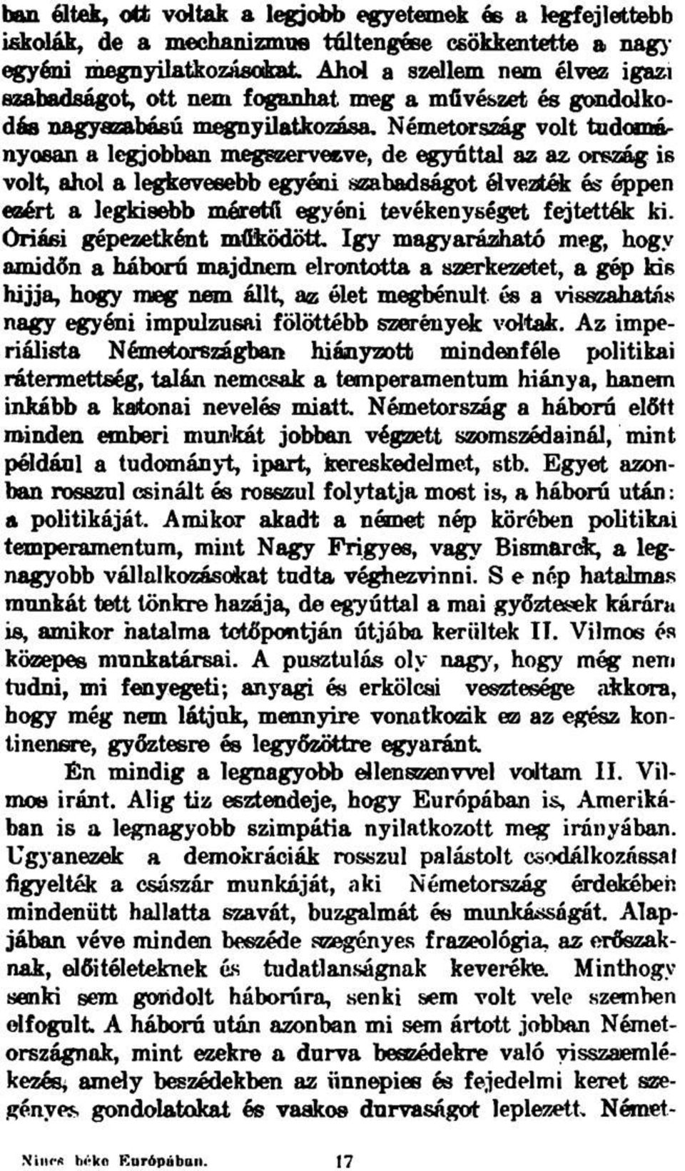 Németország volt tudomár nyosan a legjobban megszervezve, de egyúttal az az ország is volt, ahol a legkevesebb egyéni szabadságot élvezték és éppen ezért a legkisebb méretű egyéni tevékenységet