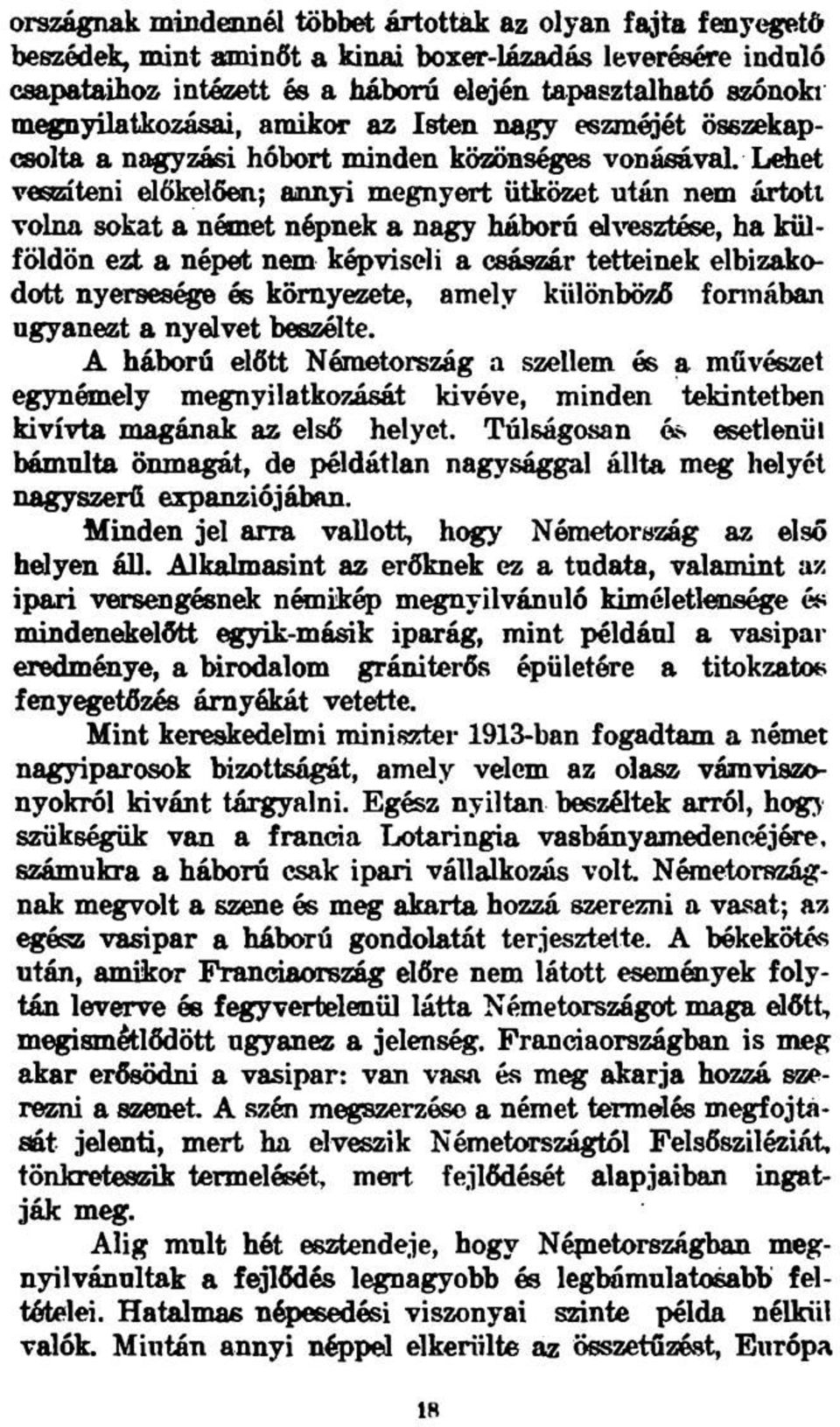 Lehet veszíteni előkelően; annyi megnyert ütközet után nem ártott volna sokat a német népnek a nagy háború elvesztése, ha külföldön ezt a népeit nem képviseli a császár tetteinek elbizakodott