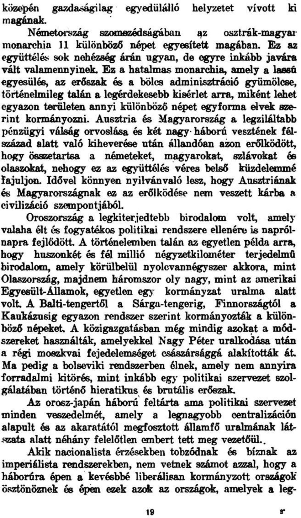 Ez a hatalmas monarchia, amely a lassú egyesülés, az erőszak és a bölcs adminisztráció gyümölcse, történelmileg talán a legérdekesebb kísérlet arra, miként lehet egyazon területen annyi különböző