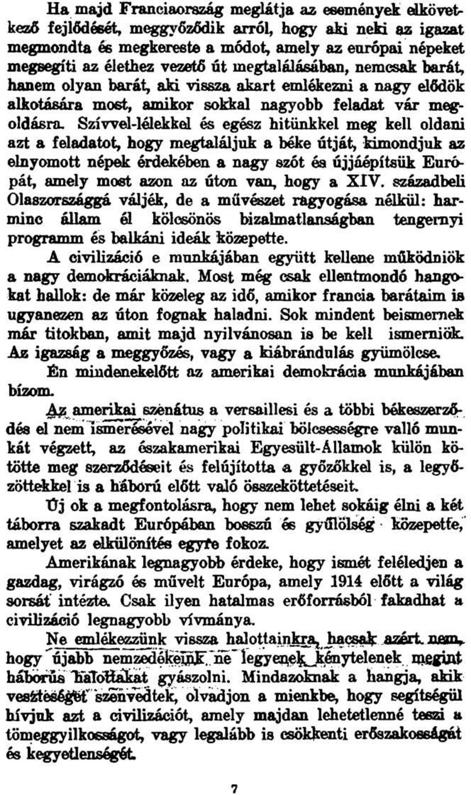 Szíwel-lélekkel és egész hitünkkel meg kell oldani azt a feladatot, hogy megtaláljuk a béke útját, kimondjuk az elnyomott népek érdekében a nagy szót és újjáépítsük Európát, amely most azon az úton