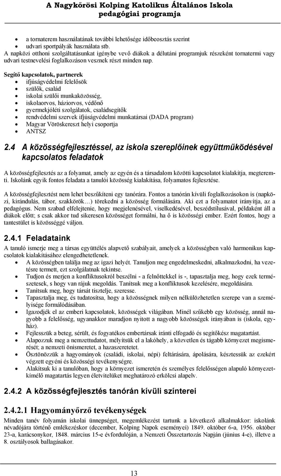 Segítő kapcsolatok, partnerek ifjúságvédelmi felelősök szülők, család iskolai szülői munkaközösség, iskolaorvos, háziorvos, védőnő gyermekjóléti szolgálatok, családsegítők rendvédelmi szervek