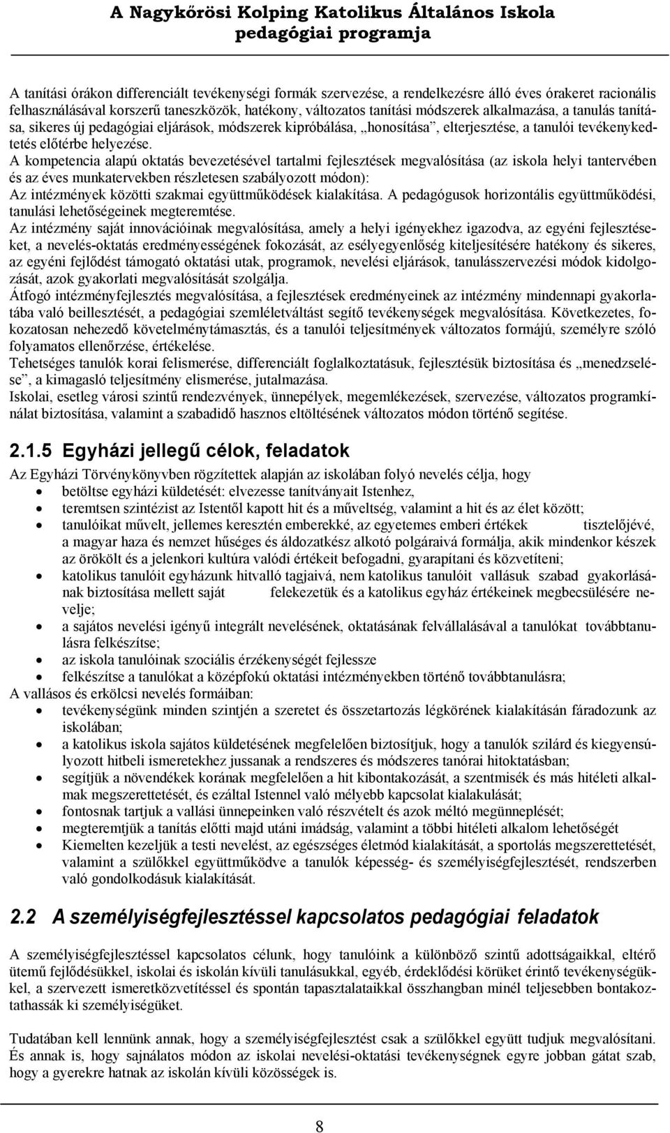 A kompetencia alapú oktatás bevezetésével tartalmi fejlesztések megvalósítása (az iskola helyi tantervében és az éves munkatervekben részletesen szabályozott módon): Az intézmények közötti szakmai