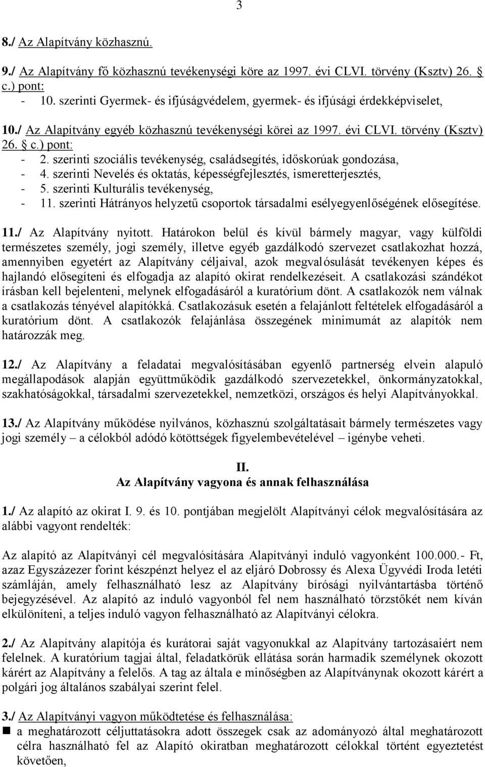 szerinti szociális tevékenység, családsegítés, időskorúak gondozása, - 4. szerinti Nevelés és oktatás, képességfejlesztés, ismeretterjesztés, - 5. szerinti Kulturális tevékenység, - 11.