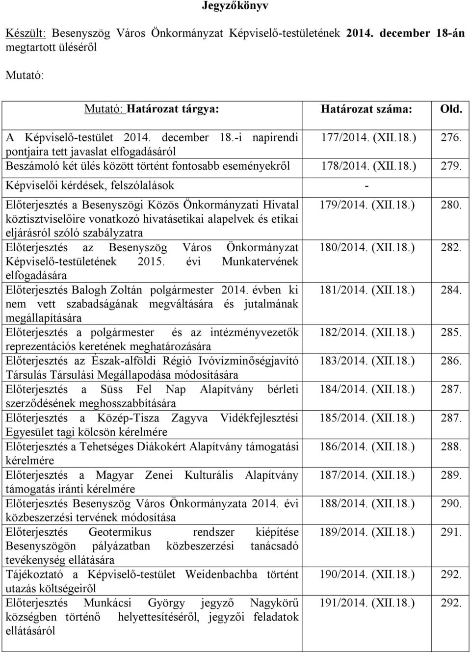 Képviselői kérdések, felszólalások - Előterjesztés a Besenyszögi Közös Önkormányzati Hivatal köztisztviselőire vonatkozó hivatásetikai alapelvek és etikai eljárásról szóló szabályzatra Előterjesztés