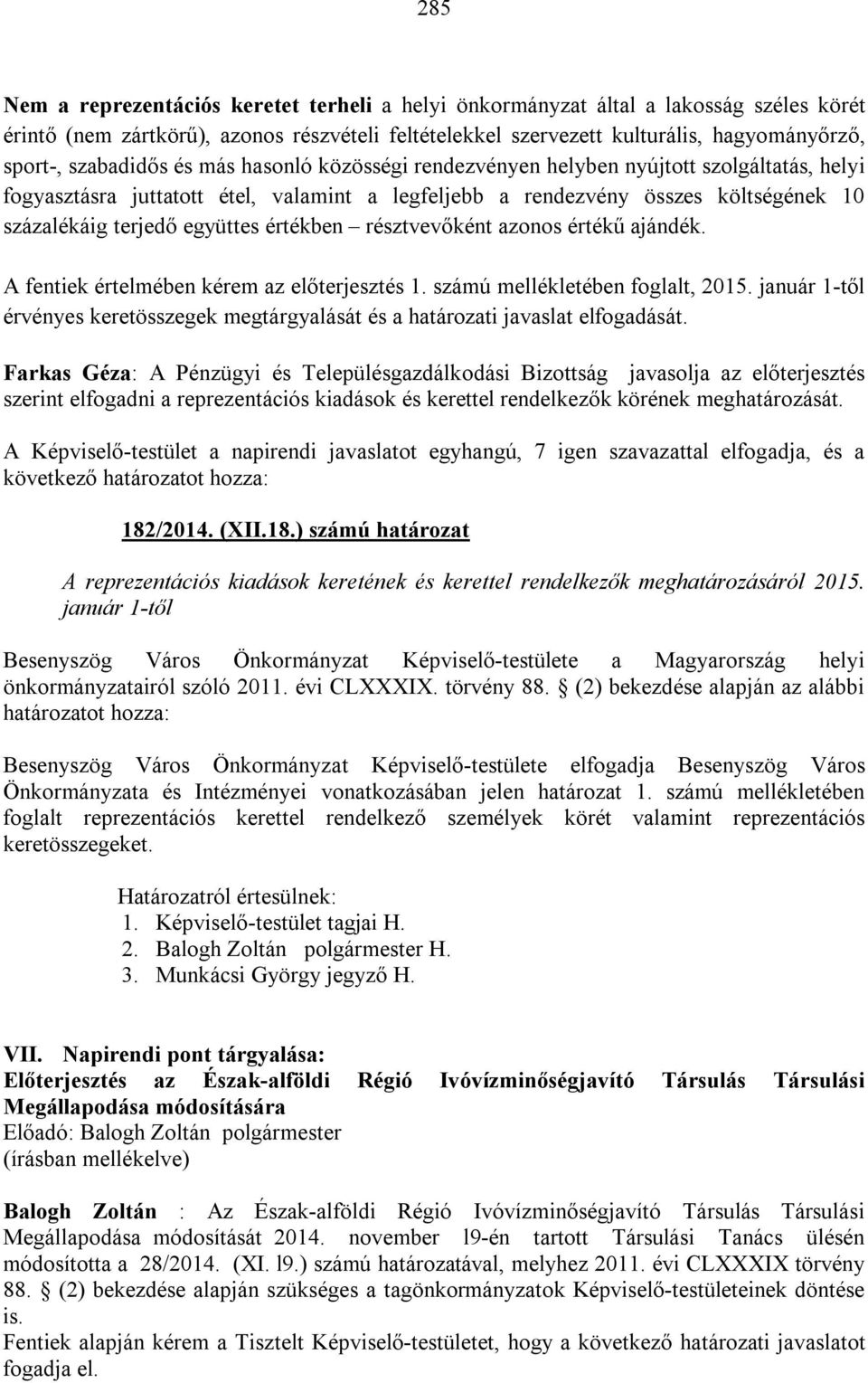 együttes értékben résztvevőként azonos értékű ajándék. A fentiek értelmében kérem az előterjesztés 1. számú mellékletében foglalt, 2015.