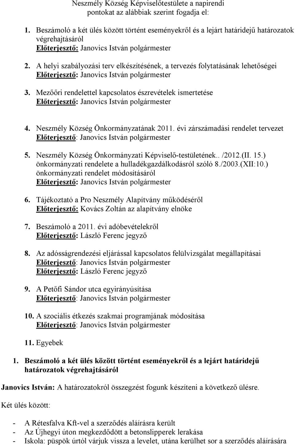 évi zárszámadási rendelet tervezet 5. Neszmély Község Önkormányzati Képviselő-testületének.. /2012.(II. 15.) önkormányzati rendelete a hulladékgazdálkodásról szóló 8./2003.(XII:10.