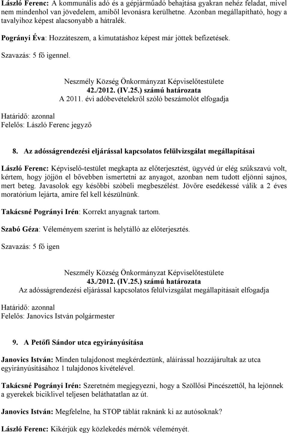 Felelős: László Ferenc jegyző 42./2012. (IV.25.) számú határozata A 2011. évi adóbevételekről szóló beszámolót elfogadja 8.