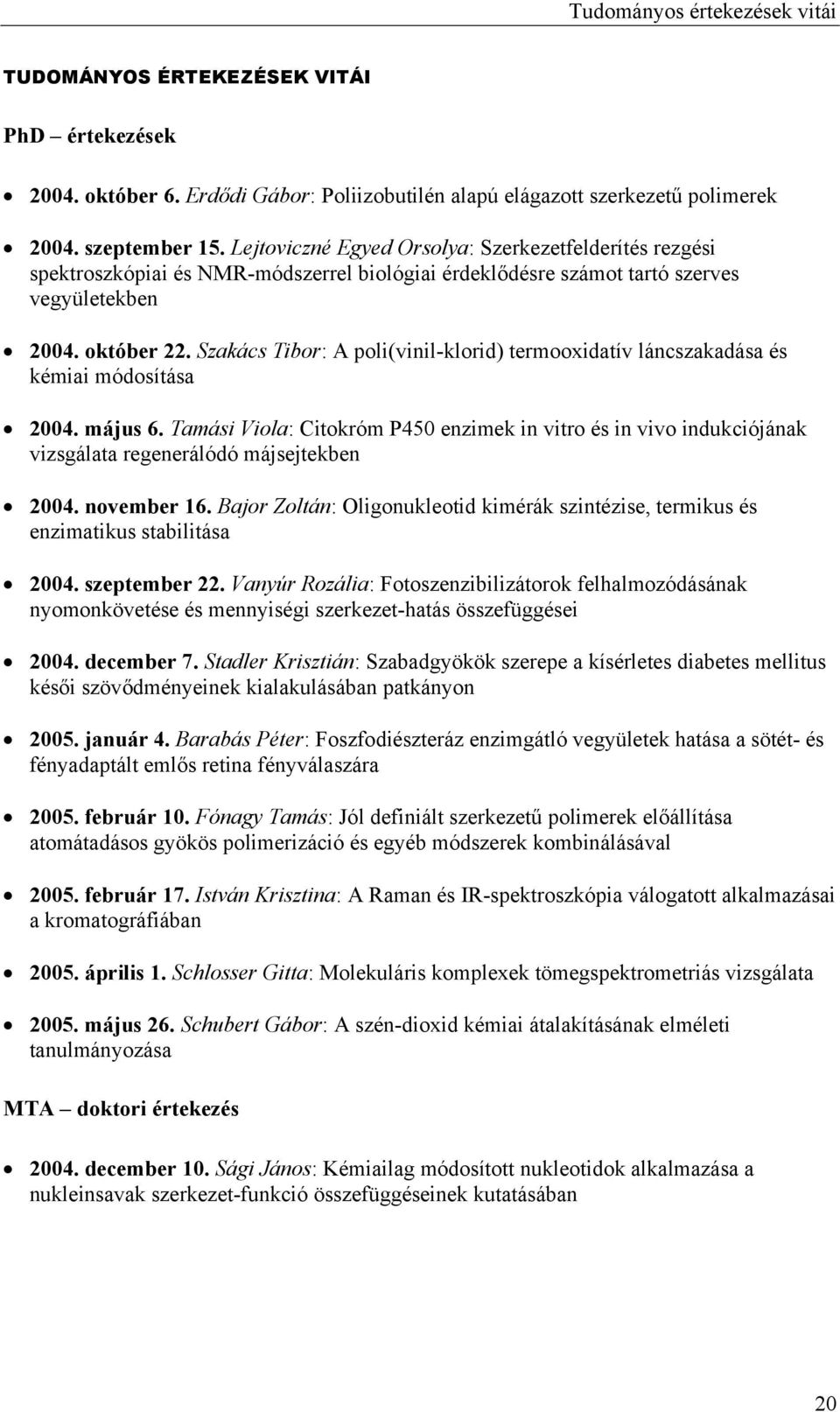 Szakács Tibor: A poli(vinil-klorid) termooxidatív láncszakadása és kémiai módosítása 2004. május 6.