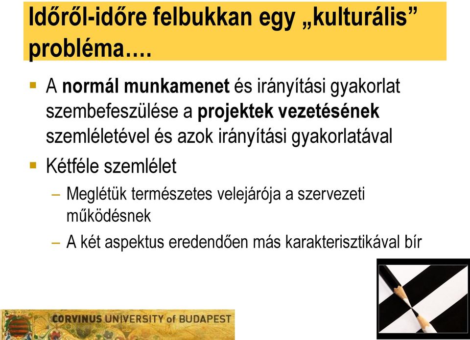 vezetésének szemléletével és azok irányítási gyakorlatával Kétféle szemlélet