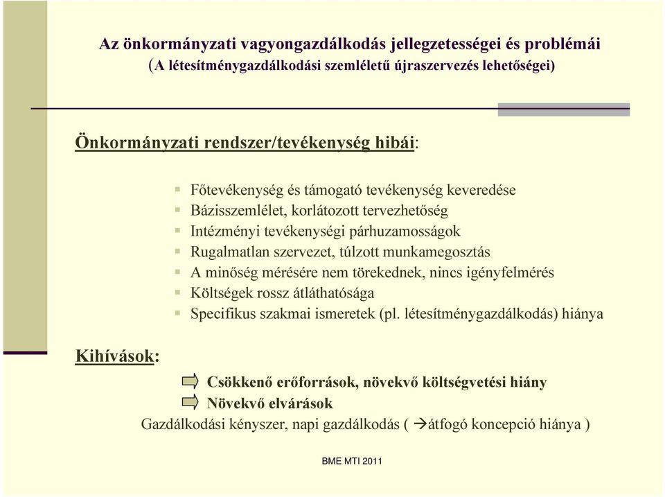 mérésére nem törekednek, nincs igényfelmérés Költségek rossz átláthatósága Specifikus szakmai ismeretek (pl.