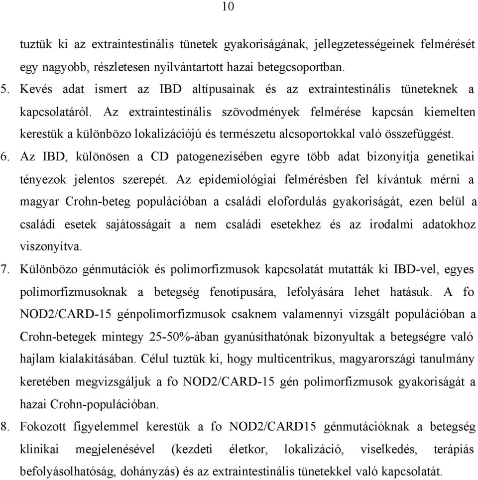 Az extraintestinális szövodmények felmérése kapcsán kiemelten kerestük a különbözo lokalizációjú és természetu alcsoportokkal való összefüggést. 6.