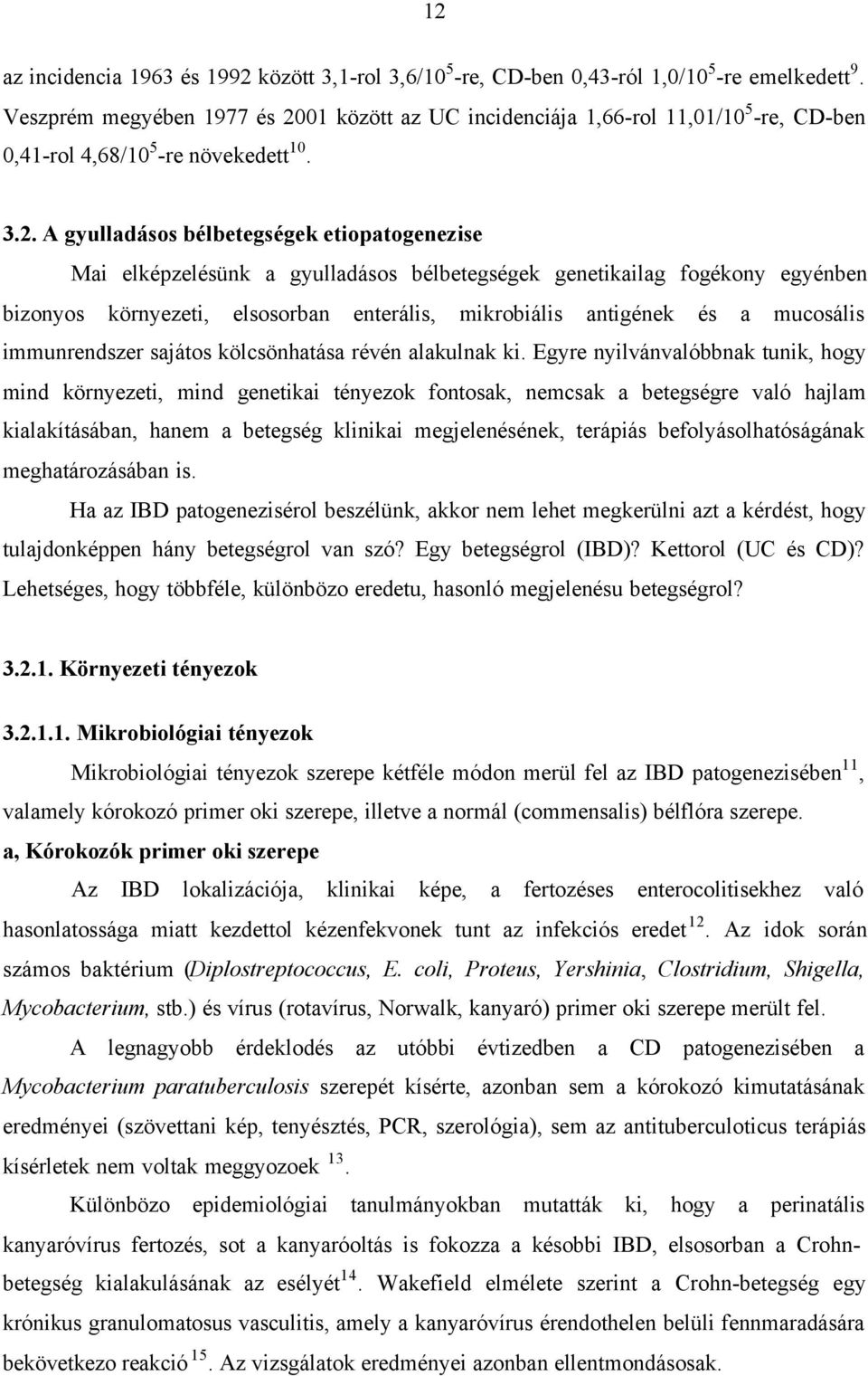 01 között az UC incidenciája 1,66-rol 11,01/10 5 -re, CD-ben 0,41-rol 4,68/10 5 -re növekedett 10. 3.2.