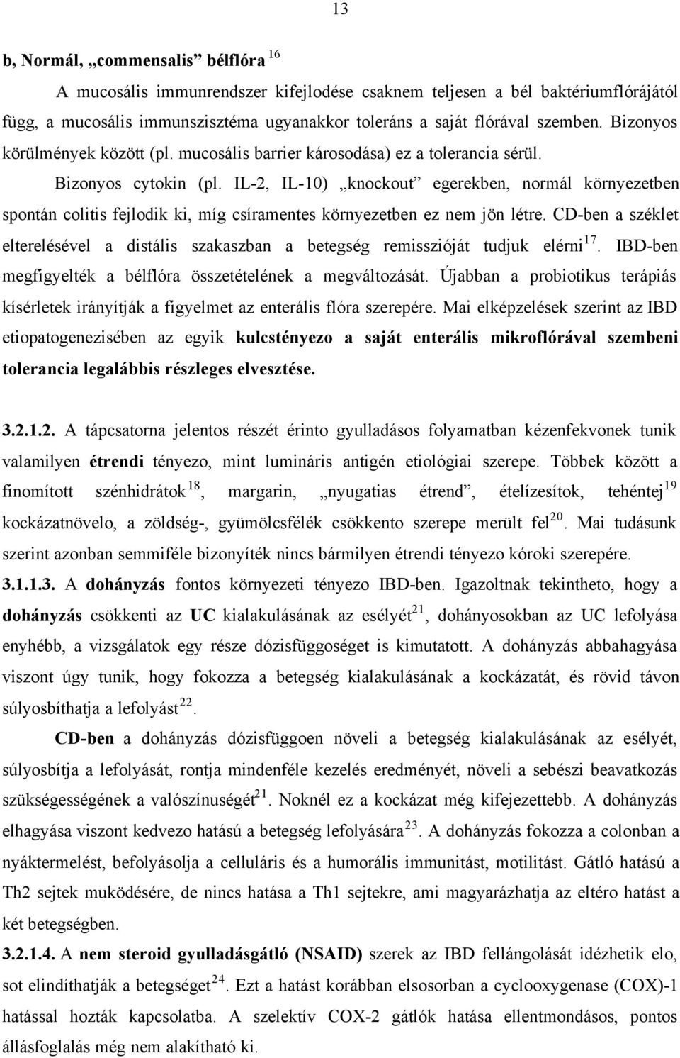 IL-2, IL-10) knockout egerekben, normál környezetben spontán colitis fejlodik ki, míg csíramentes környezetben ez nem jön létre.