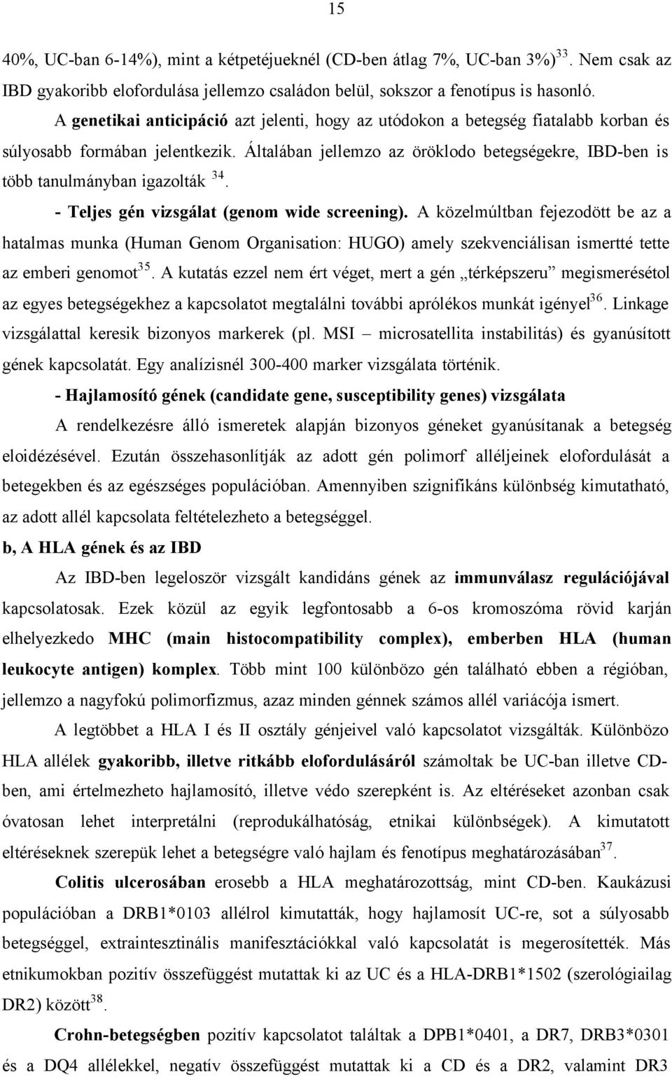 Általában jellemzo az öröklodo betegségekre, IBD-ben is több tanulmányban igazolták 34. - Teljes gén vizsgálat (genom wide screening).