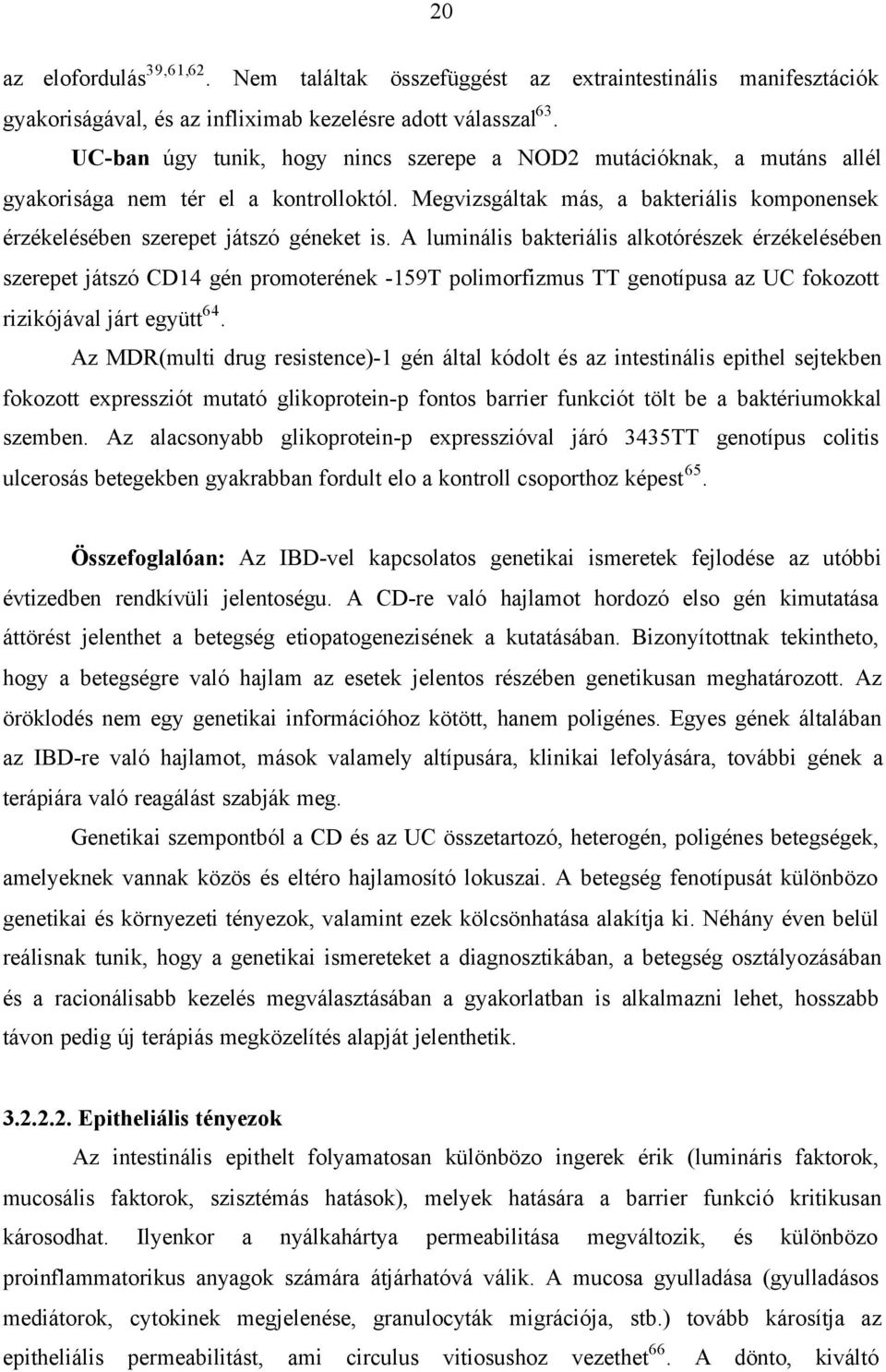 A luminális bakteriális alkotórészek érzékelésében szerepet játszó CD14 gén promoterének -159T polimorfizmus TT genotípusa az UC fokozott rizikójával járt együtt 64.