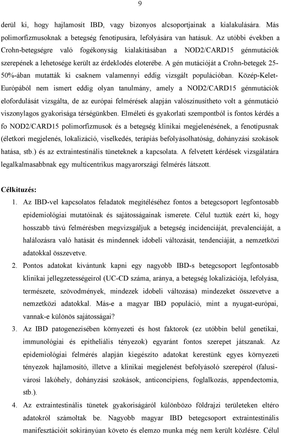 A gén mutációját a Crohn-betegek 25-50%-ában mutatták ki csaknem valamennyi eddig vizsgált populációban.