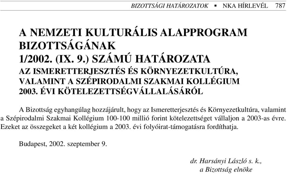 ÉVI KÖTELEZETTSÉGVÁLLALÁSÁRÓL A Bizottság egyhangúlag hozzájárult, hogy az Ismeretterjesztés és Környezetkultúra, valamint a Szépirodalmi Szakmai