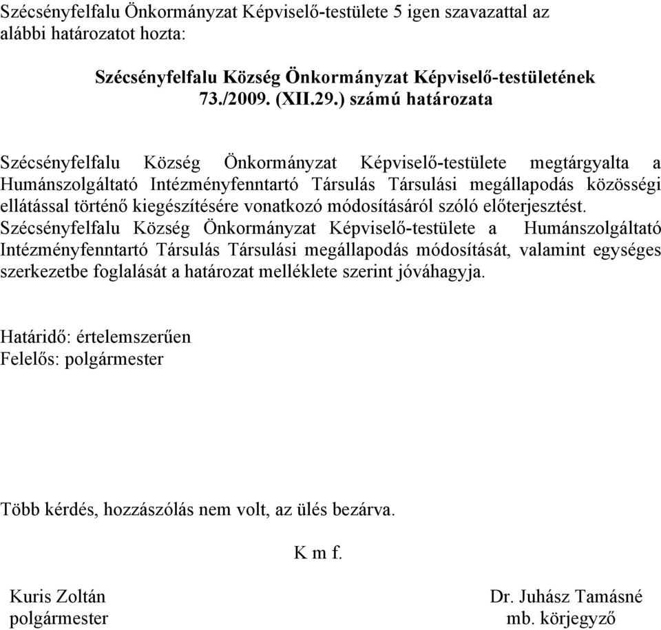 megállapodás közösségi ellátással történő kiegészítésére vonatkozó módosításáról szóló előterjesztést.