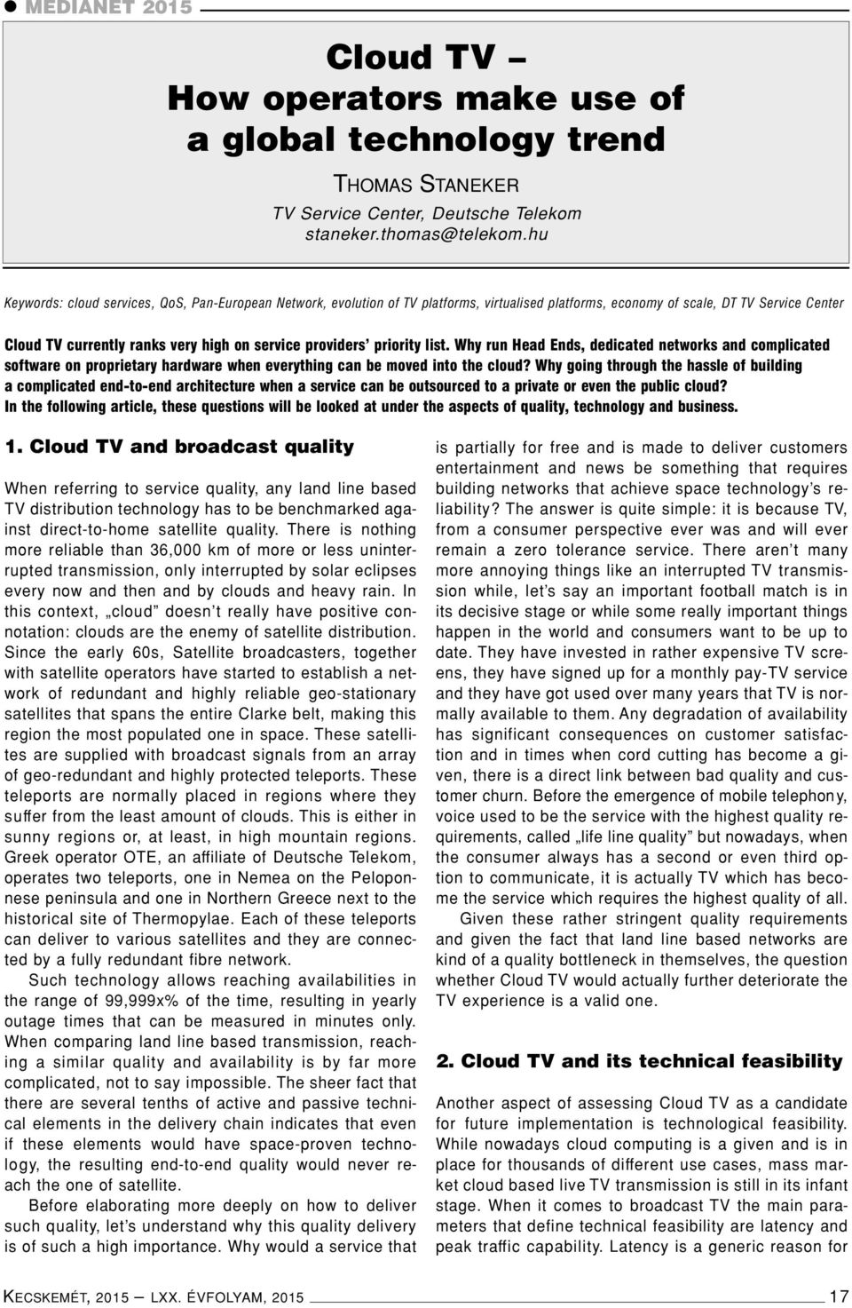 providers priority list. Why run Head Ends, dedicated networks and complicated software on proprietary hardware when everything can be moved into the cloud?