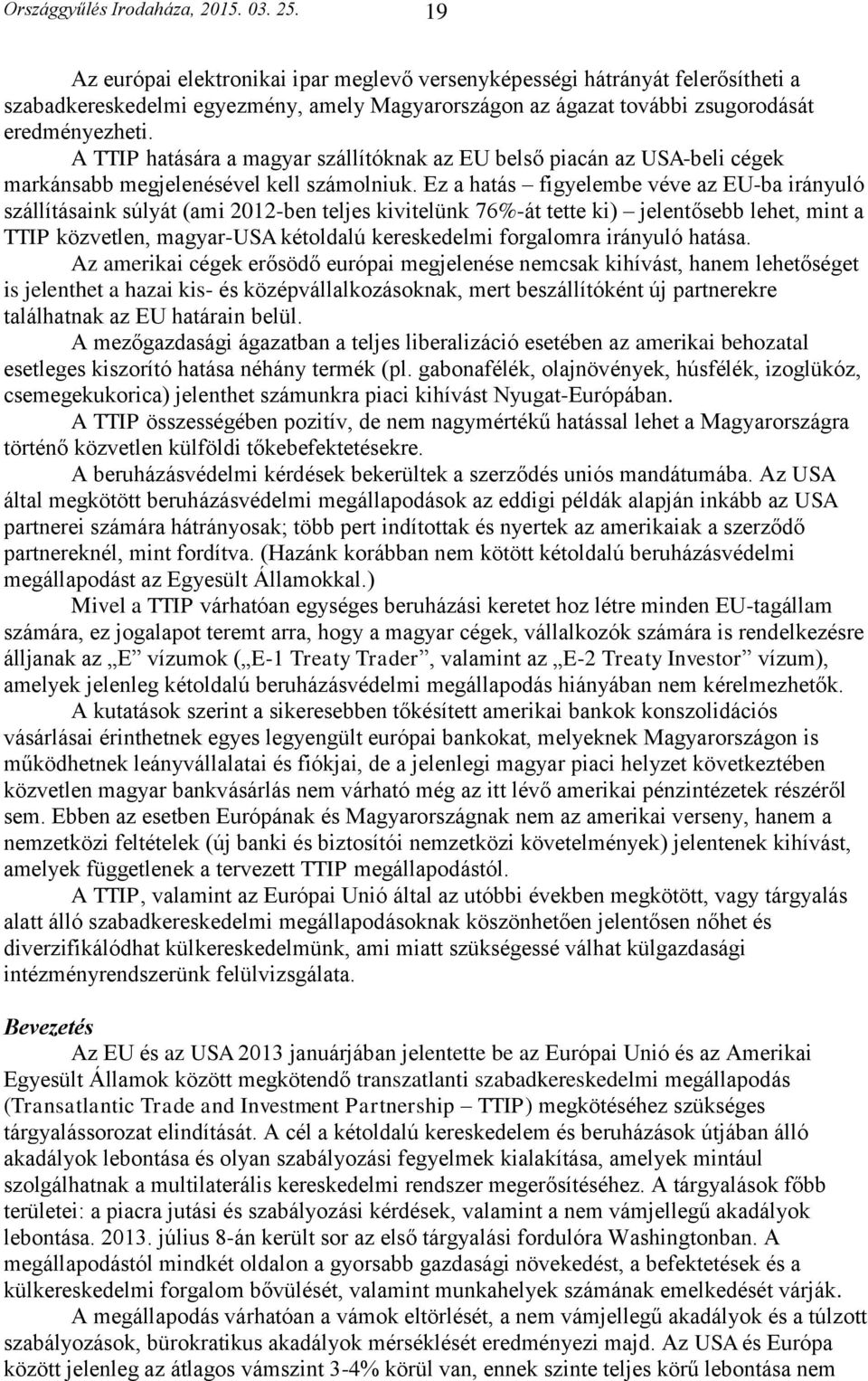 A TTIP hatására a magyar szállítóknak az EU belső piacán az USA-beli cégek markánsabb megjelenésével kell számolniuk.